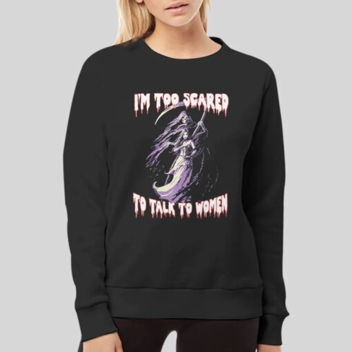 I’m Too Scared To Talk To Women Evil Skeleton Meme Shirt