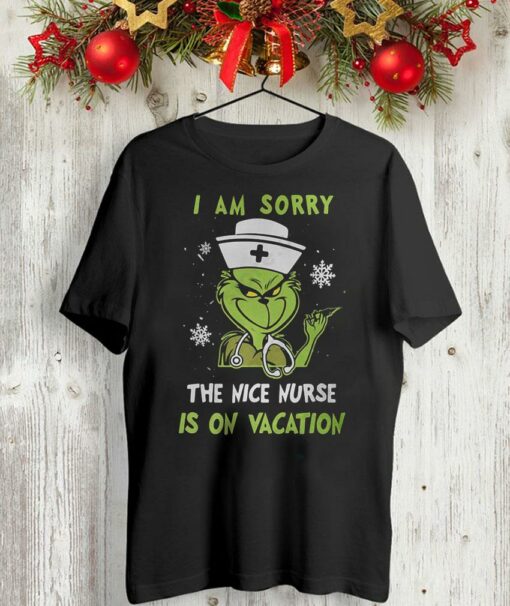 I’m sorry the nice nurse is on vacation nurse Grinch t-shirt