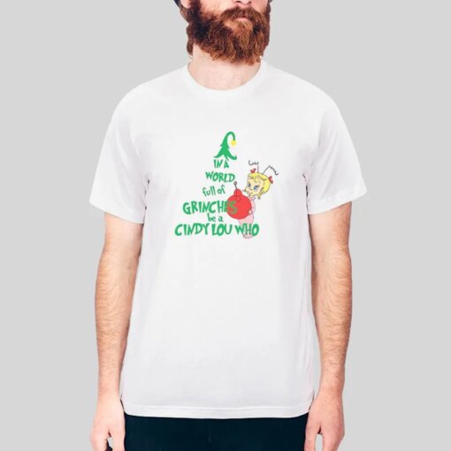 In A World Full Of Grinches Be A Cindy Lou Who Shirt