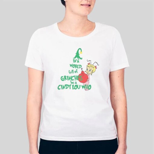 In A World Full Of Grinches Be A Cindy Lou Who Shirt