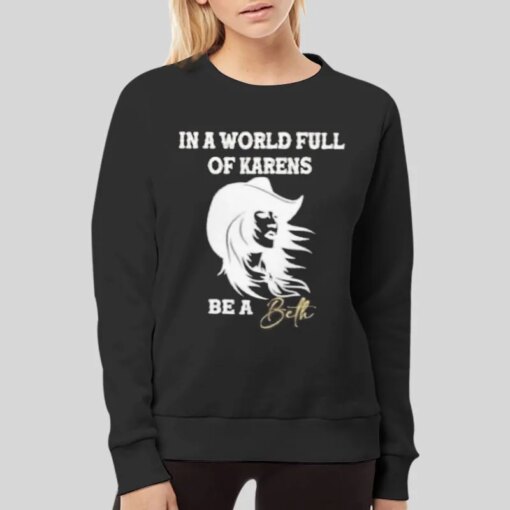 In A World Full Of Karens Be A Beth Shirt