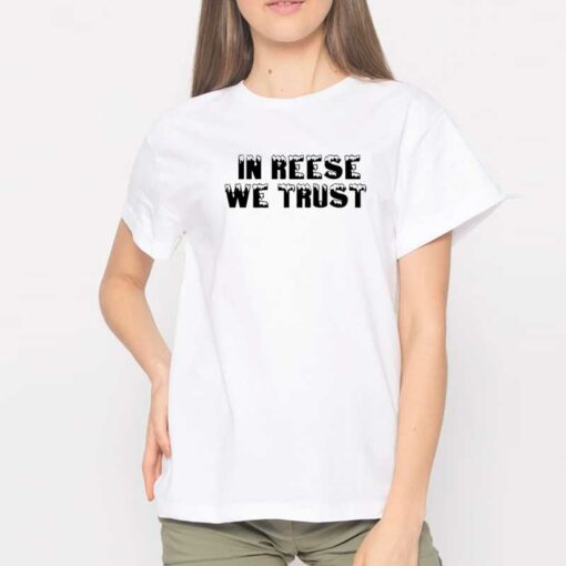 In Reese We Trust Shirt