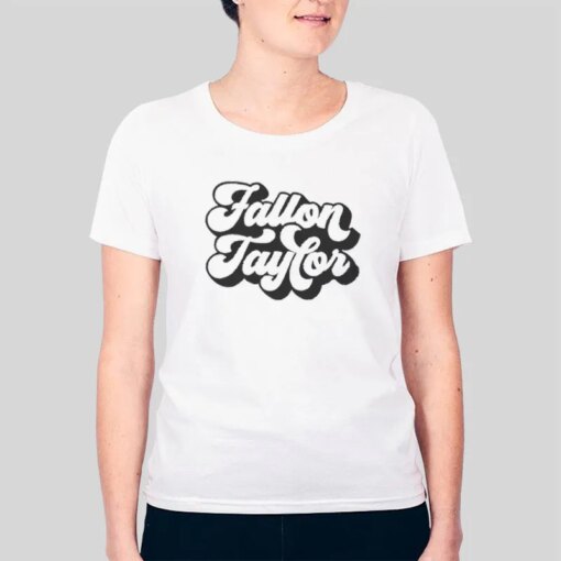 Inspired Fallon Taylor Merchandise Shirt