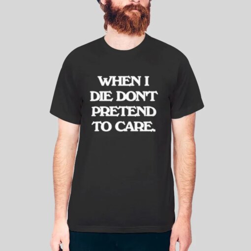 Inspired Jedi P When I Die Don’t Pretend To Care Shirt