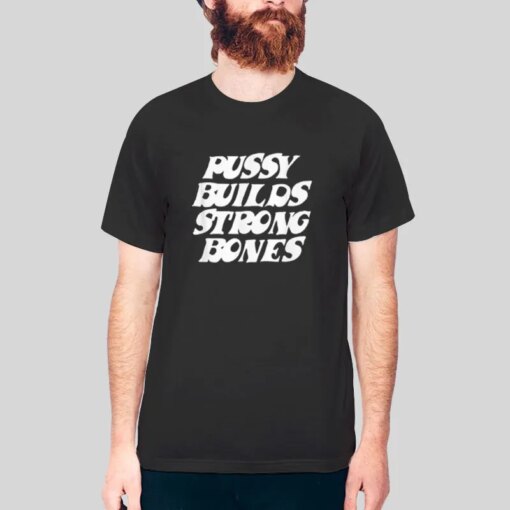 Inspired Pussy Builds Strong Bones Shirt