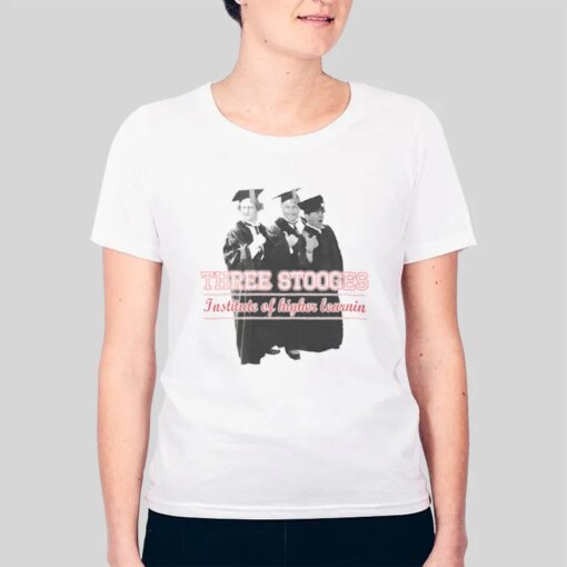 Institute Of Higher Learnin Graduates Three Stooges Shirt