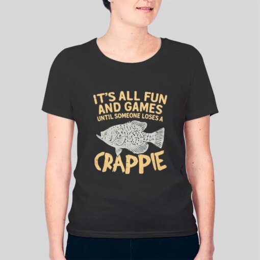 It’s All Fun And Games Crappie T Shirts