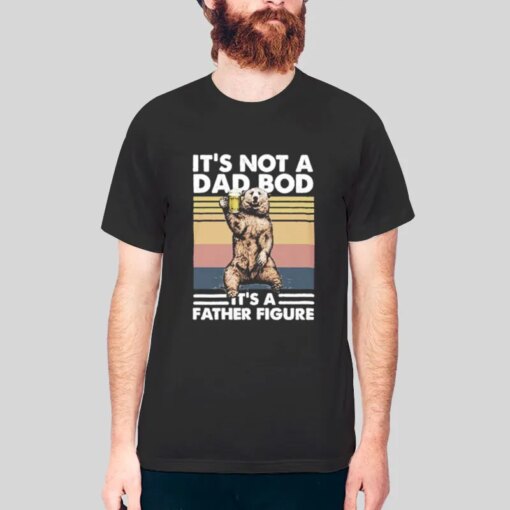 It’s Not A Dad Bod It’s A Father Figure Shirt