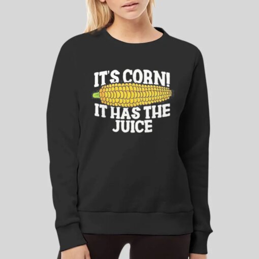 It Has The Juice Meme It’s Corn T Shirt