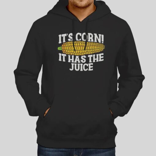 It Has The Juice Meme It’s Corn T Shirt