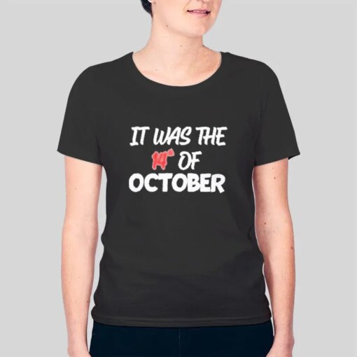 It Was The 14th Of October Shirt