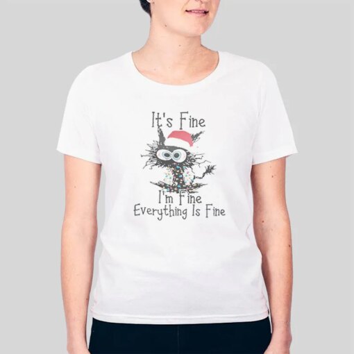 Its Fine Its Fine Its Fine Its Not Everything Is Fine Shirt