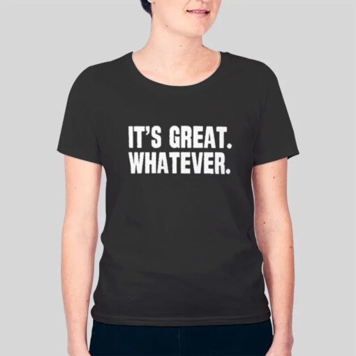 It’s Great Whatever Studoesmerch Shirt