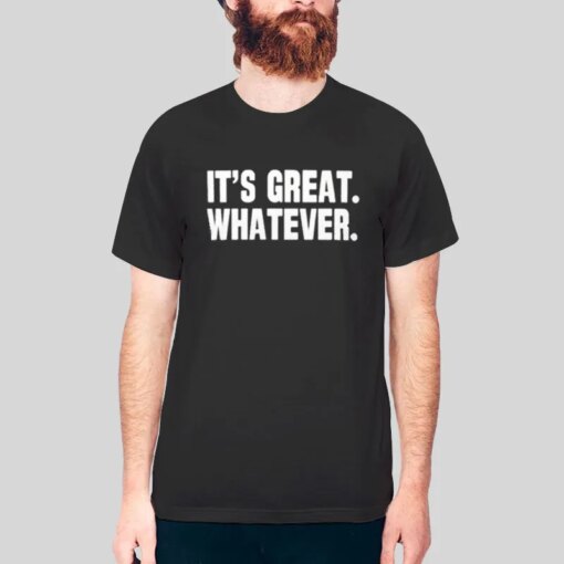 It’s Great Whatever Studoesmerch Shirt