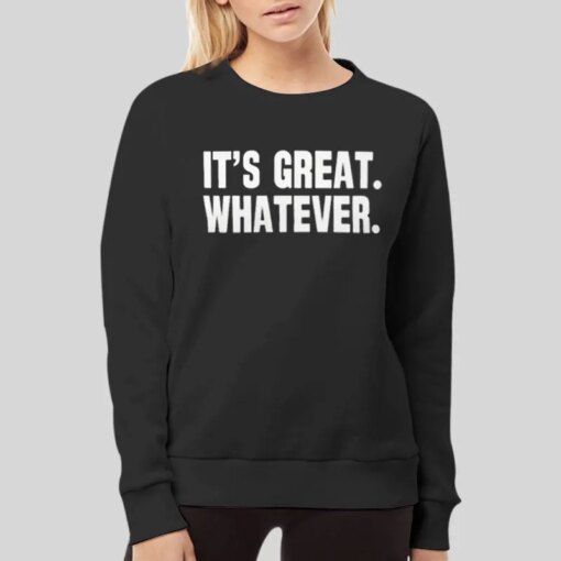 It’s Great Whatever Studoesmerch Shirt