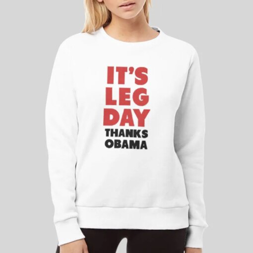 It’s Leg Day Thanks Obama T Shirt