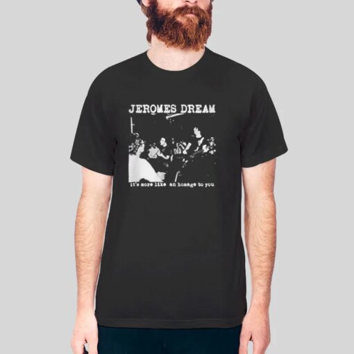 It’s More Like Jeromes Dream Shirt