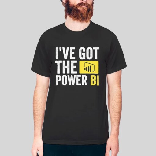 I’ve Got The Power Bi Shirt