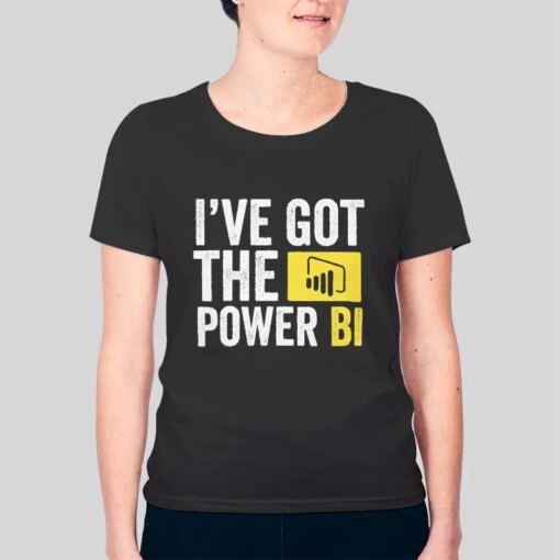 I’ve Got The Power Bi Shirt