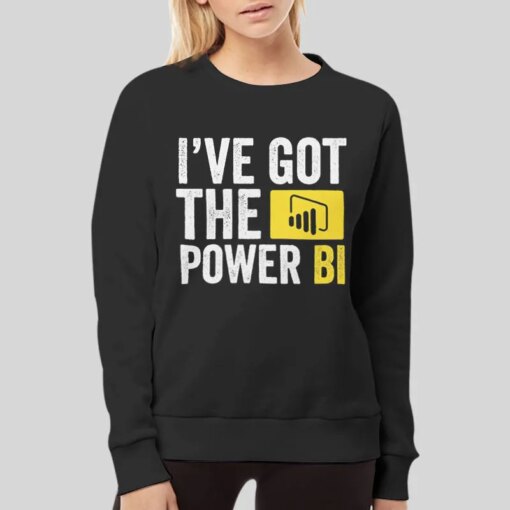 I’ve Got The Power Bi Shirt