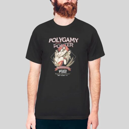 I’ve Tired Polygamy Porter Shirt