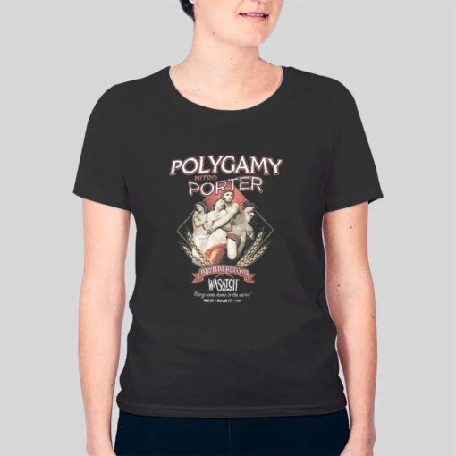 I’ve Tired Polygamy Porter Shirt