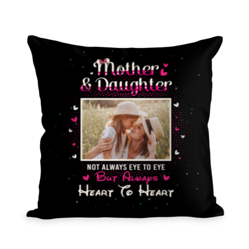 Personalized Pillow Mother And Daughter Not Always Eye To Eye But Always Heart To Heart Cushion Mothers Day Gifts