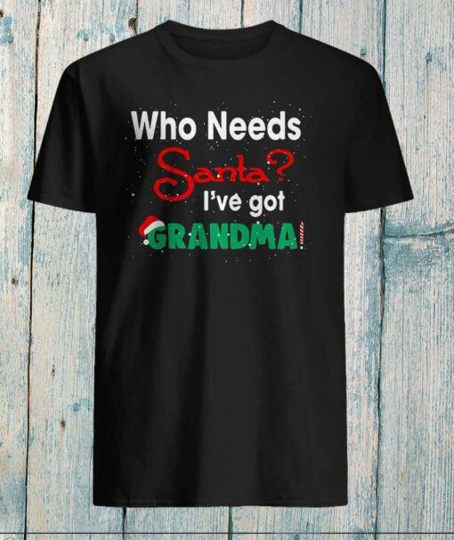 Who needs santa I’ve got grandma christmas lover shirt, ladies shirt