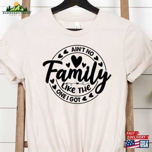 Ain’t No Family Like The One I Got Shirt Reunion Shirts T-Shirt Classic