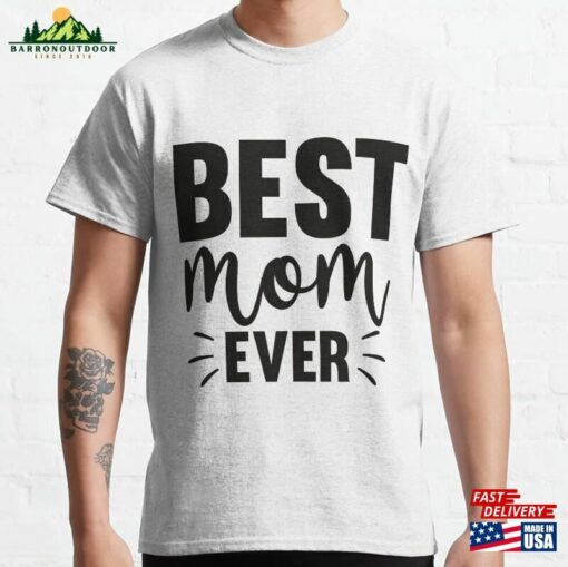 Best Mom Ever Mother’s Day Gifts Classic T-Shirt Sweatshirt