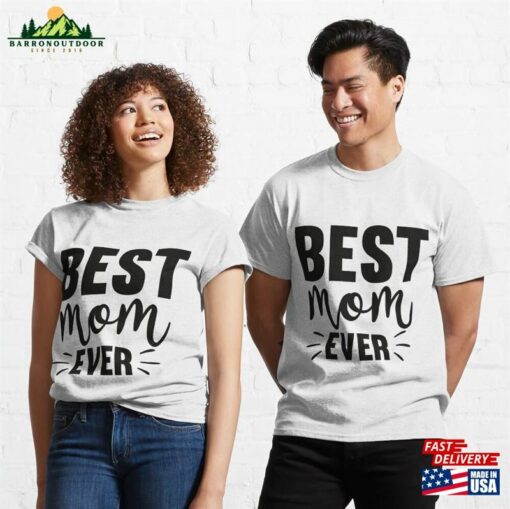 Best Mom Ever Mother’s Day Gifts Classic T-Shirt Sweatshirt