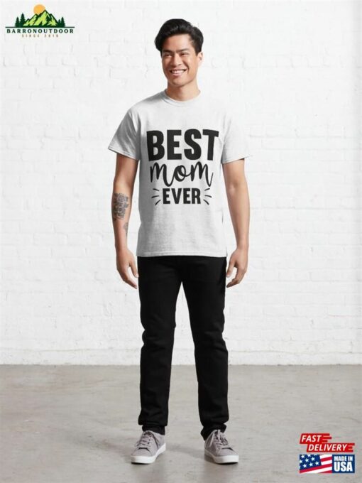 Best Mom Ever Mother’s Day Gifts Classic T-Shirt Sweatshirt