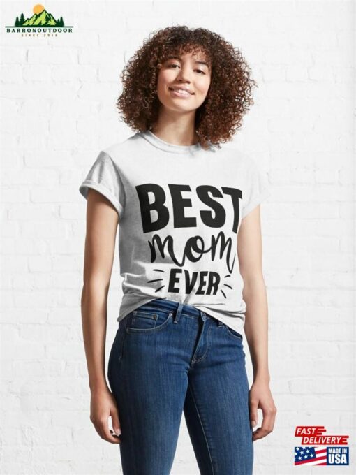 Best Mom Ever Mother’s Day Gifts Classic T-Shirt Sweatshirt