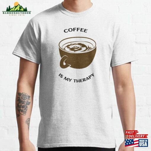 Coffee Is My Therapy Style 1 Classic T-Shirt Sweatshirt