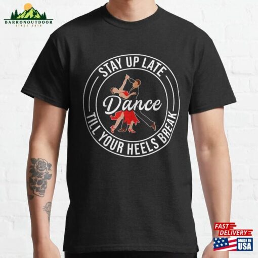 Dance Till Your Heels Brake Ballroom Dancing Classic T-Shirt Hoodie