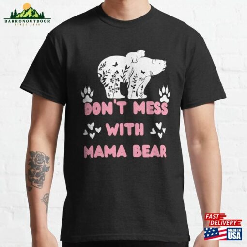 Don’t Mess With Mama Bear Classic T-Shirt Unisex