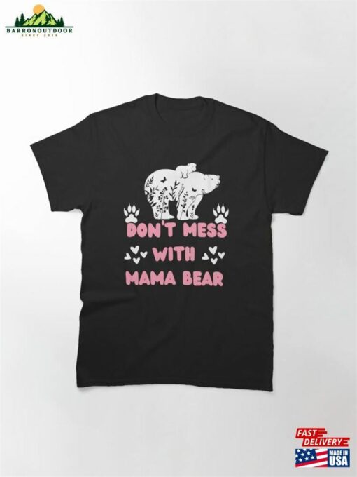 Don’t Mess With Mama Bear Classic T-Shirt Unisex