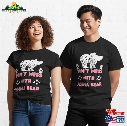 Don’t Mess With Mama Bear Classic T-Shirt Unisex