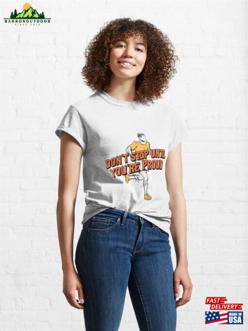 Don’t Stop Until You’re Proud Classic T-Shirt