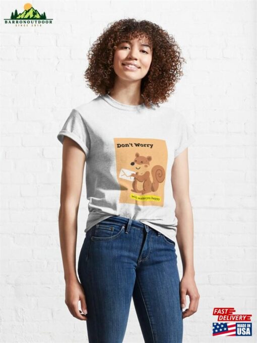 Don’t Worry Squirrel Will Make You Happy Classic T-Shirt Unisex Hoodie