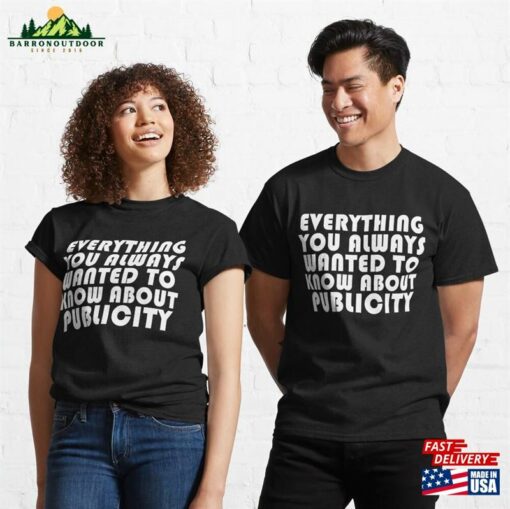 Everything You Always Wanted To Know About Publicity Classic T-Shirt Sweatshirt