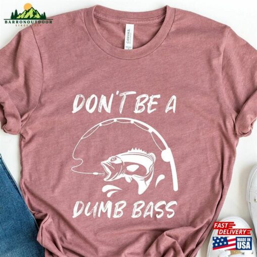 Fathers Day Fishing T-Shirt Humor Angling Shirt Dont Be A Dumb Bass Unisex Classic