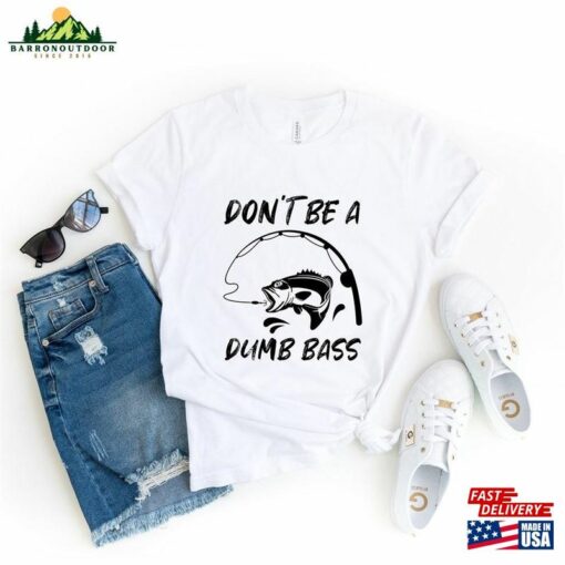 Fathers Day Fishing T-Shirt Humor Angling Shirt Dont Be A Dumb Bass Unisex Classic