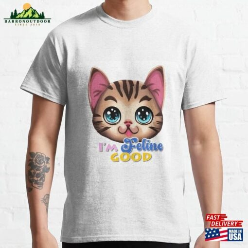 Feline Good Adorable Cat Artwork For Lovers And Pun Enthusiasts Classic T-Shirt Unisex Hoodie