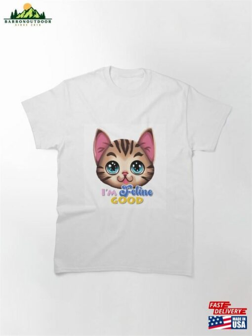 Feline Good Adorable Cat Artwork For Lovers And Pun Enthusiasts Classic T-Shirt Unisex Hoodie