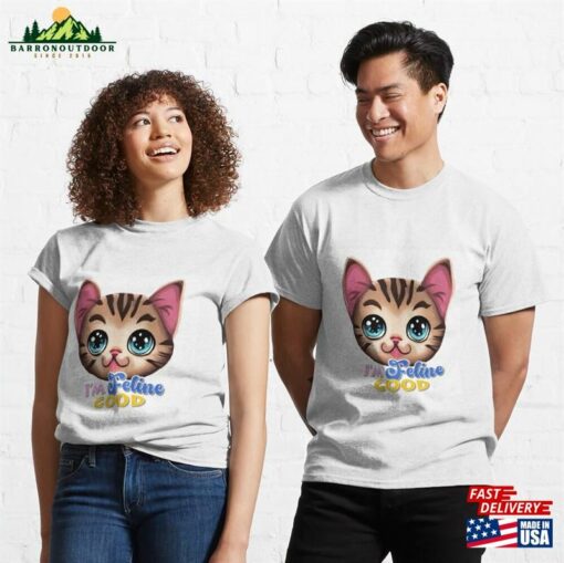 Feline Good Adorable Cat Artwork For Lovers And Pun Enthusiasts Classic T-Shirt Unisex Hoodie