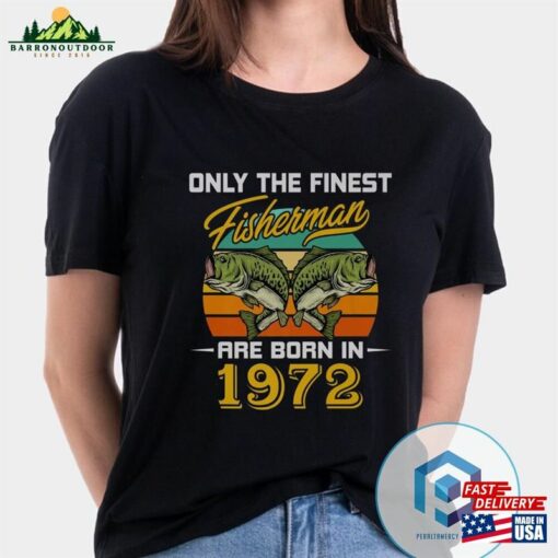 Fisherman Born In 1972 Funny T-Shirt Fishing Shirt Unisex