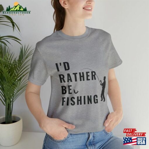 Fishing Gift For Men I’d Rather Be T-Shirt Unisex