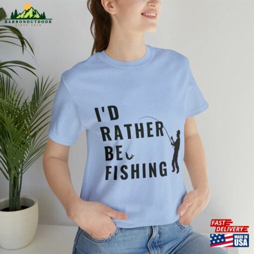 Fishing Gift For Men I’d Rather Be T-Shirt Unisex