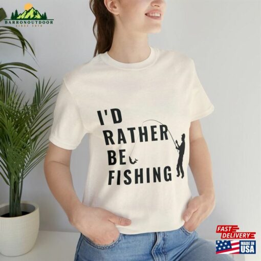 Fishing Gift For Men I’d Rather Be T-Shirt Unisex